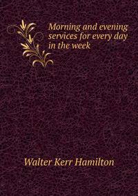 Morning and evening services for every day in the week
