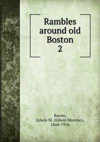 Rambles around old Boston. 2