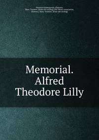 Memorial. Alfred Theodore Lilly