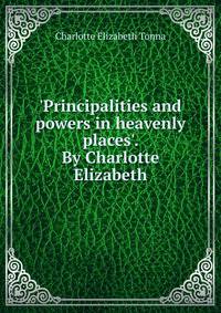 'Principalities and powers in heavenly places'. By Charlotte Elizabeth