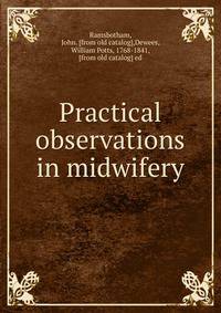 Practical observations in midwifery