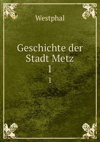 Geschichte der Stadt Metz. 1