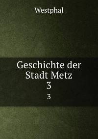 Geschichte der Stadt Metz. 3