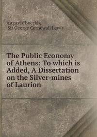 The Public Economy of Athens: To which is Added, A Dissertation on the Silver-mines of Laurion