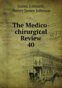The Medico-chirurgical Review. 40