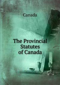 The Provincial Statutes of Canada