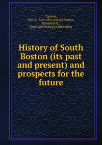 History of South Boston (its past and present) and prospects for the future