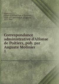 Correspondance administrative d'Alfonse de Poitiers, pub. par Auguste Molinier