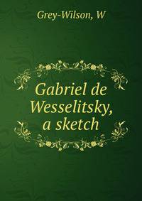 Gabriel de Wesselitsky, a sketch