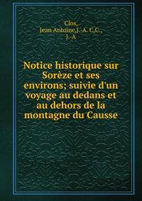 Notice historique sur Sor?ze et ses environs; suivie d'un voyage au dedans et au dehors de la montagne du Causse