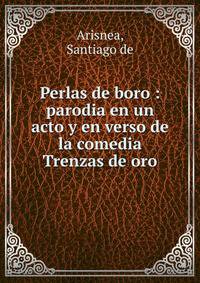 Perlas de boro : parodia en un acto y en verso de la comedia Trenzas de oro