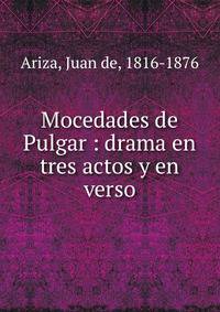 Mocedades de Pulgar : drama en tres actos y en verso