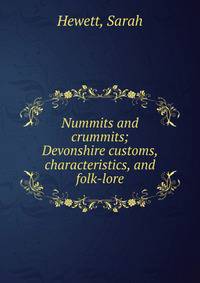 Nummits and crummits; Devonshire customs, characteristics, and folk-lore