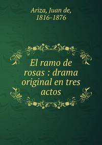 El ramo de rosas : drama original en tres actos