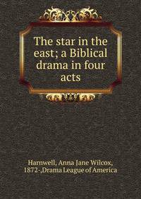 The star in the east; a Biblical drama in four acts