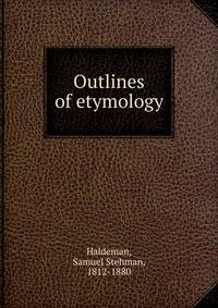 Outlines of etymology