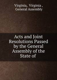 Acts and Joint Resolutions Passed by the General Assembly of the State of .
