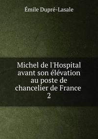 Michel de l'Hospital avant son ?l?vation au poste de chancelier de France .