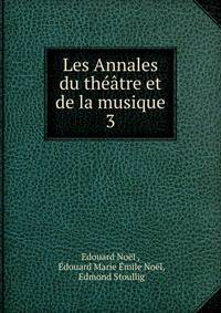 Les Annales du thtre et de la musique. 3