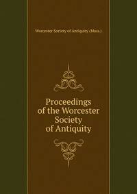 Proceedings of the Worcester Society of Antiquity