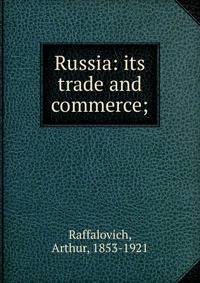 Russia: its trade and commerce;