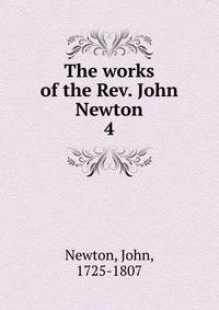 The works of the Rev. John Newton. 4