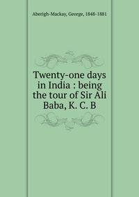 Twenty-one days in India : being the tour of Sir Ali Baba, K. C. B.