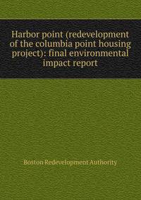 Harbor point (redevelopment of the columbia point housing project): final environmental impact report