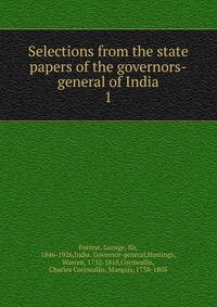Selections from the state papers of the governors-general of India. 1