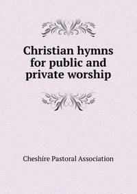 Christian hymns for public and private worship