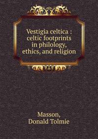 Vestigia celtica : celtic footprints in philology, ethics, and religion