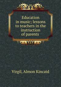 Education in music; lessons to teachers in the instruction of parents