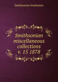Smithsonian miscellaneous collections. v. 15 1878