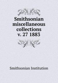 Smithsonian miscellaneous collections. v. 27 1883