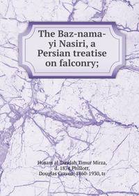 The Baz-nama-yi Nasiri, a Persian treatise on falconry;