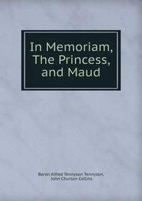 In Memoriam, The Princess, and Maud