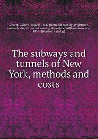 The subways and tunnels of New York, methods and costs