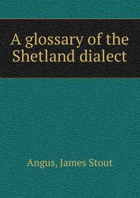 A glossary of the Shetland dialect