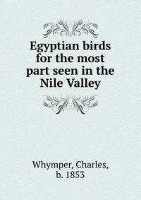 Egyptian birds for the most part seen in the Nile Valley