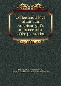 Coffee and a love affair : an American girl's romance on a coffee plantation