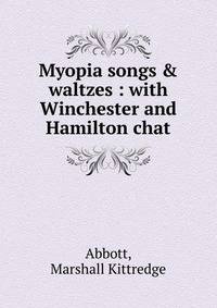 Myopia songs &amp; waltzes : with Winchester and Hamilton chat