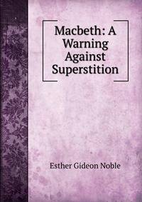 Macbeth: A Warning Against Superstition