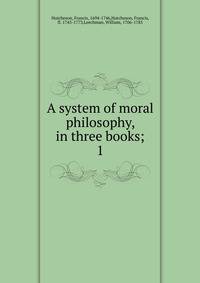 A system of moral philosophy, in three books;. 1