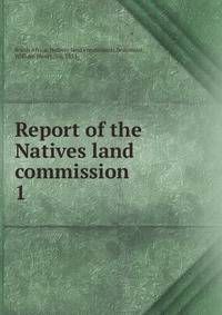 Report of the Natives land commission. 1