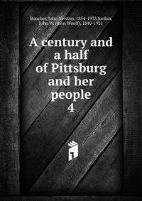 A century and a half of Pittsburg and her people. 4