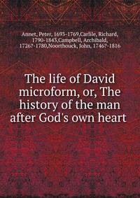 The life of David microform, or, The history of the man after God's own heart