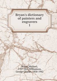 Bryan's dictionary of painters and engravers