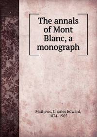 The annals of Mont Blanc, a monograph