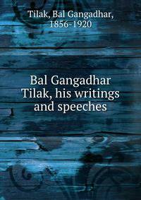 Bal Gangadhar Tilak, his writings and speeches