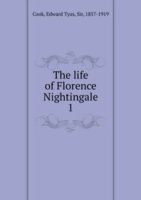 The life of Florence Nightingale. 1